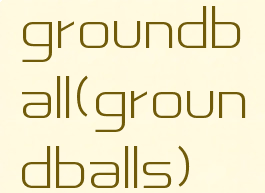 groundball(groundballs)