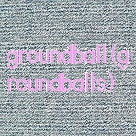 groundball(groundballs)